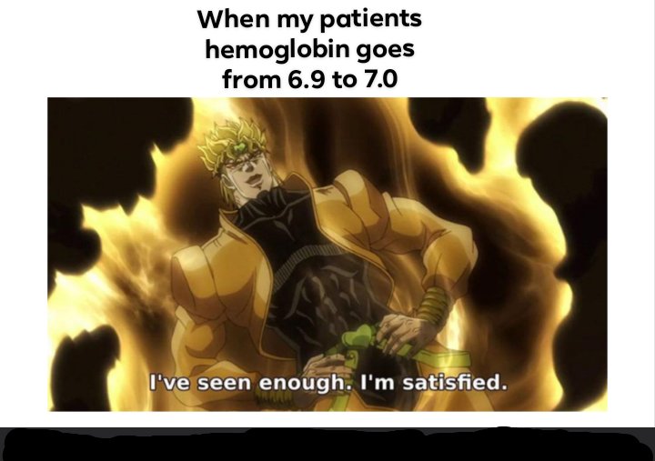 happy nurses week memes - when my patients hemoglobin goes from 6.9 to 7.0 I've seen enough. I'm satisfied
