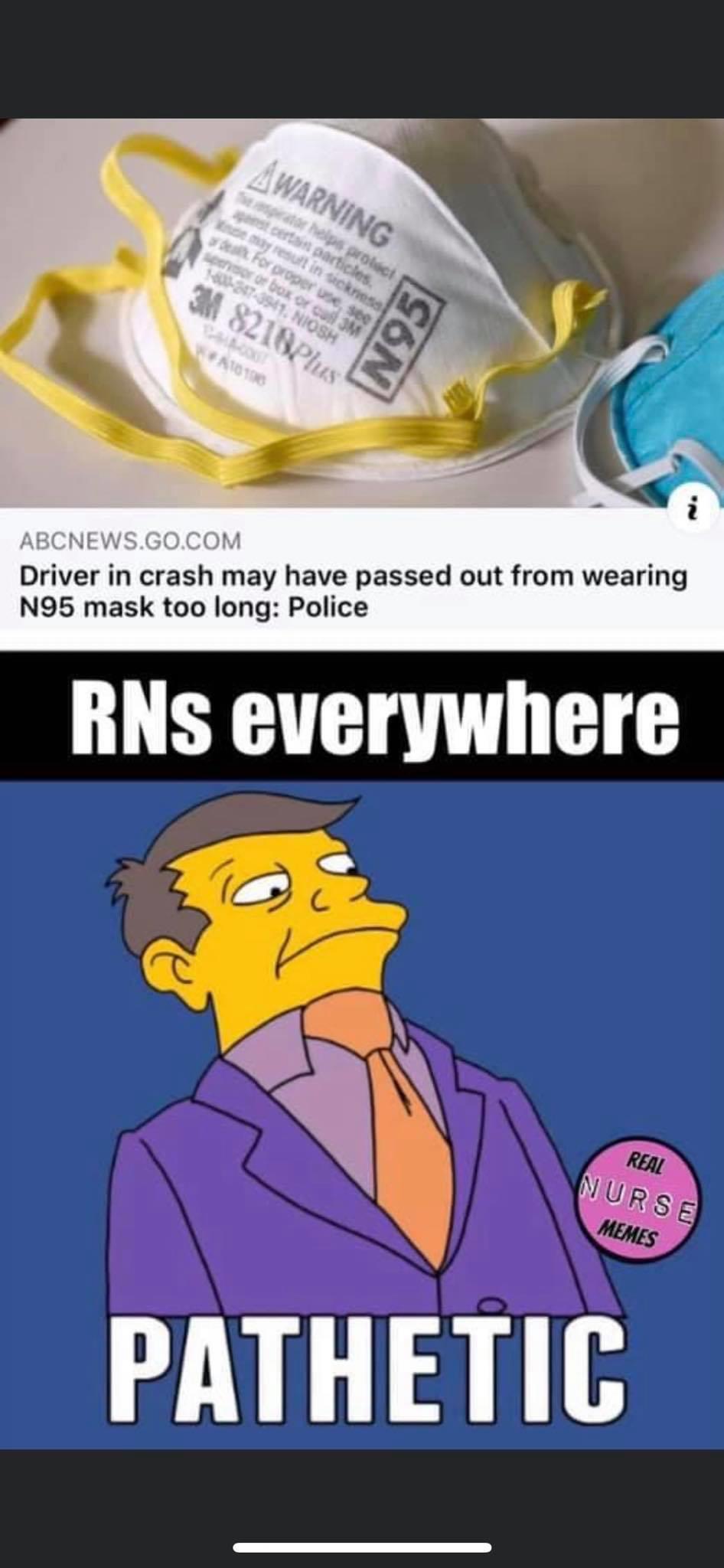 happy nurses week memes - driver in crash my have passed out from wearing N95 mask too long: police rns everywhere pathetic