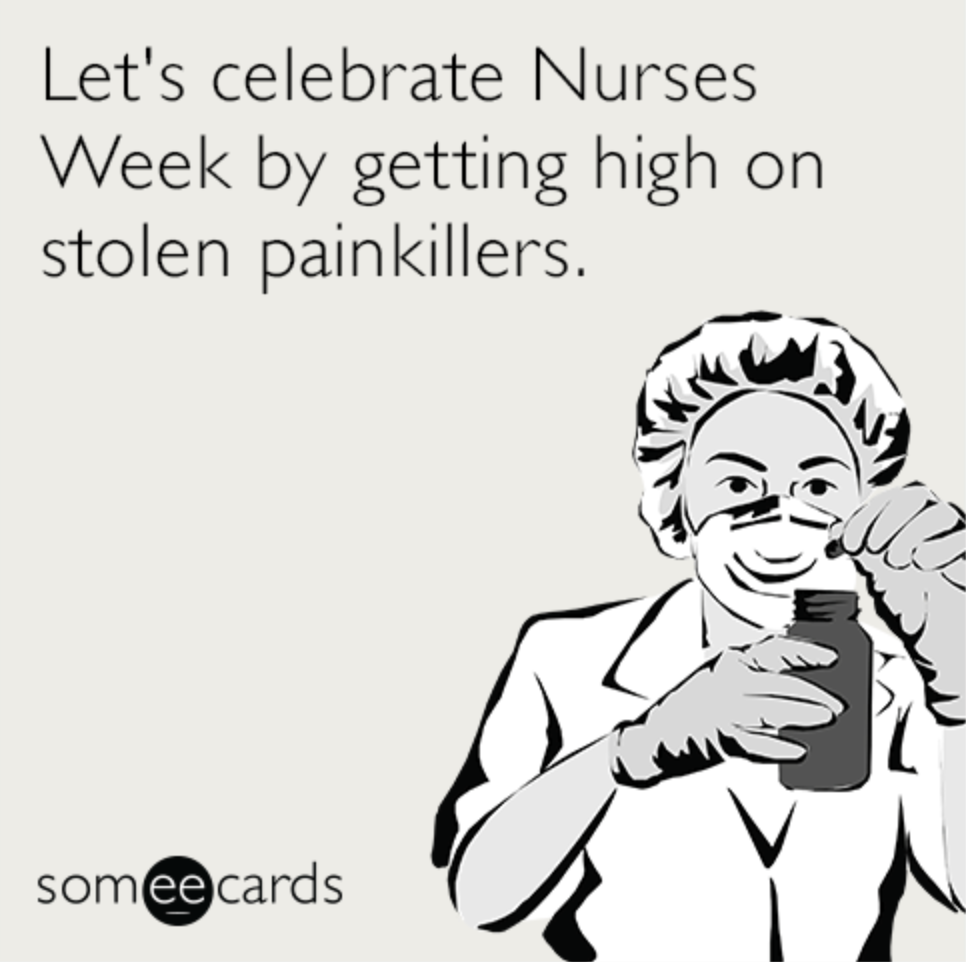happy nurses week memes - let's celebrate nurses week by getting high on stolen painkillers