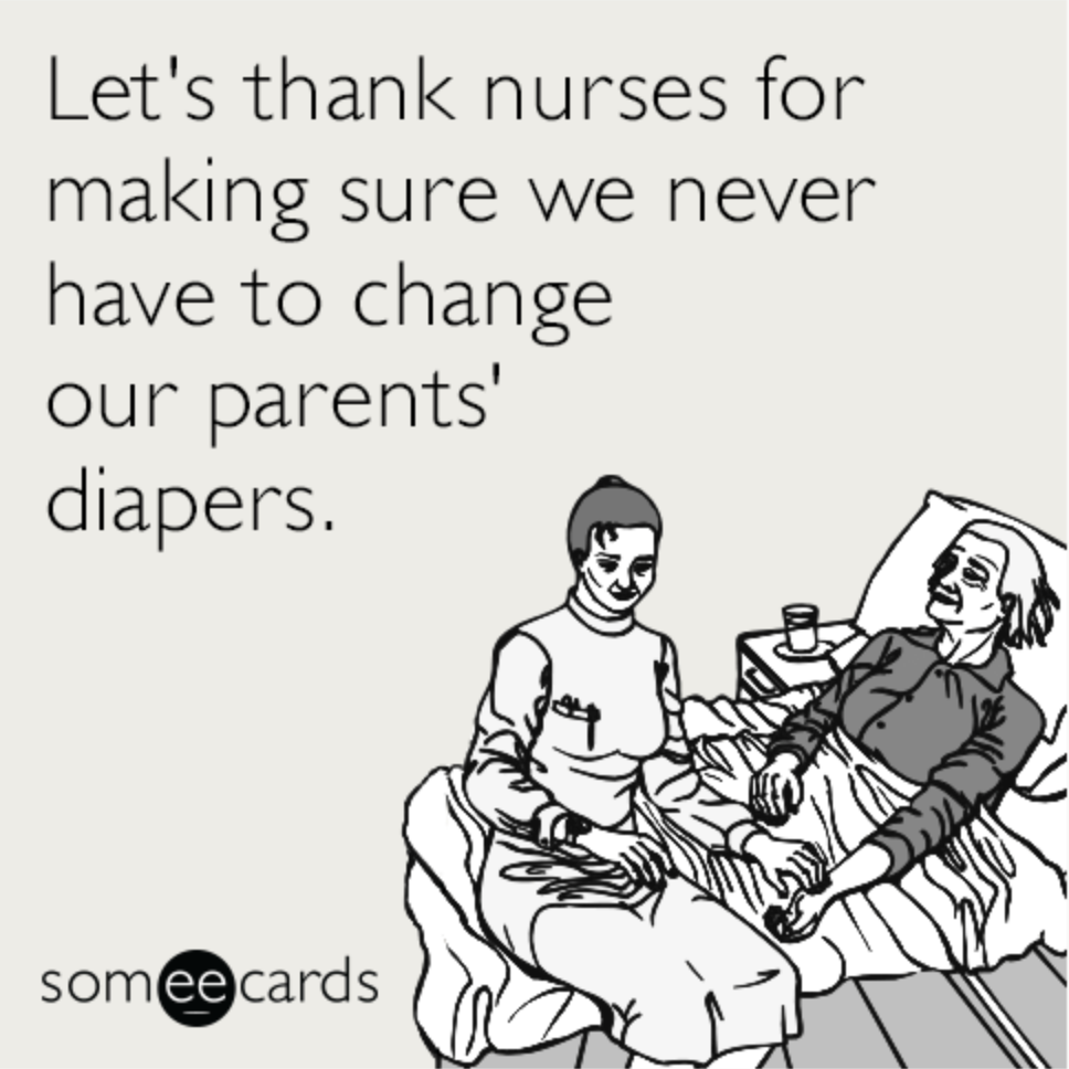 happy nurses week memes - let's thank nurses for making sure we never have to change our parents' diapers