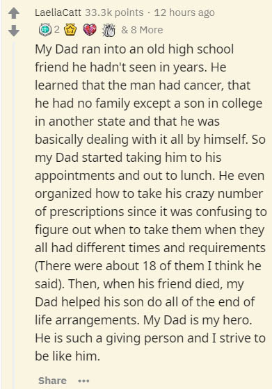 document - LaeliaCatt points. 12 hours ago 2 & 8 More My Dad ran into an old high school friend he hadn't seen in years. He learned that the man had cancer, that he had no family except a son in college in another state and that he was basically dealing w