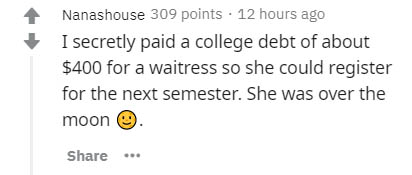 diagram - Nanashouse 309 points. 12 hours ago I secretly paid a college debt of about $400 for a waitress so she could register for the next semester. She was over the moon
