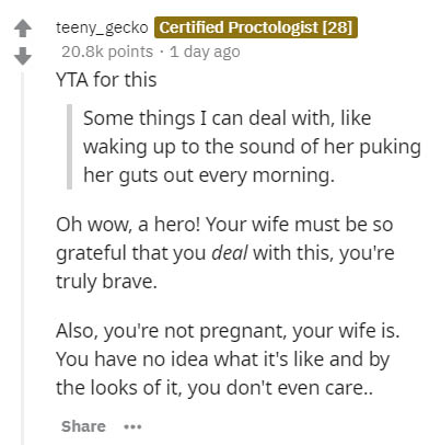 document - teeny_gecko Certified Proctologist 28 points . 1 day ago Yta for this Some things I can deal with, waking up to the sound of her puking her guts out every morning. Oh wow, a hero! Your wife must be so grateful that you deal with this, you're tr
