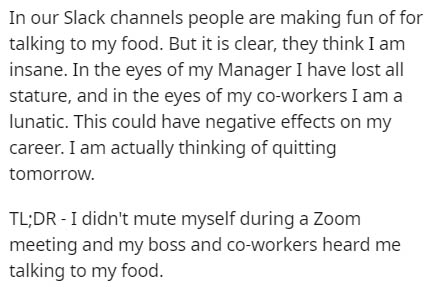handwriting - In our Slack channels people are making fun of for talking to my food. But it is clear, they think I am insane. In the eyes of my Manager I have lost all stature, and in the eyes of my coworkers I am a lunatic. This could have negative effec
