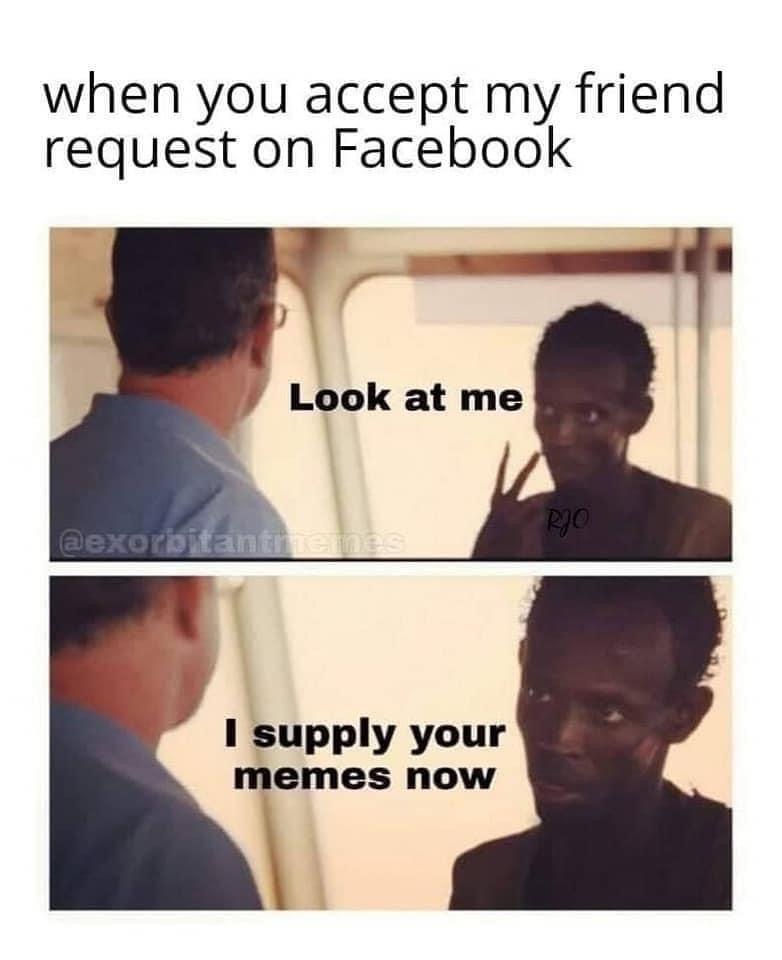 look at me you have ebola now - when you accept my friend request on Facebook Look at me Rjo I supply your memes now