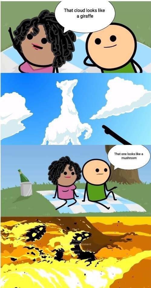 dark humor memes - that cloud looks like a giraffe that cloud looks like a mushroom
