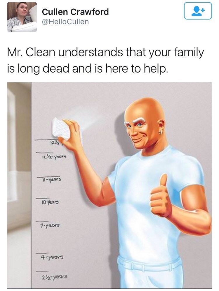 dark humor memes - mr. clean understands that your family is long dead and is here to help