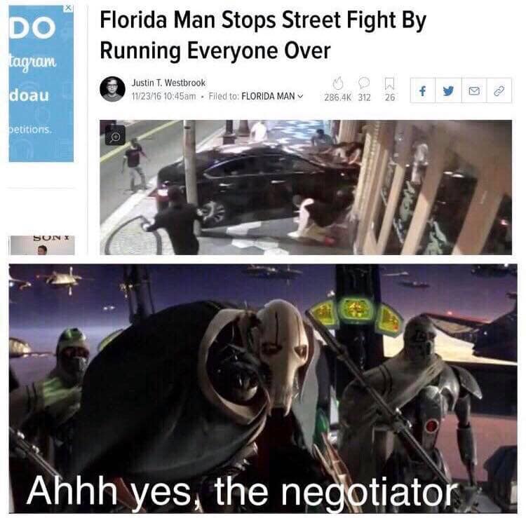 dark humor memes - florida man stops street fight by running everyone over yes the negotiator has arrived