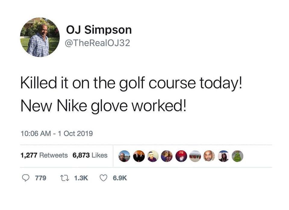 dark humor memes - killed it on the golf course today! new Nike glove worked! O.J. Simpson