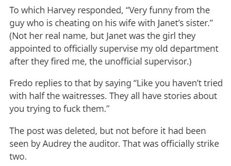 direct quote in essay - To which Harvey responded, Very funny from the guy who is cheating on his wife with Janet's sister." Not her real name, but Janet was the girl they appointed to officially supervise my old department after they fired me, the unoffi