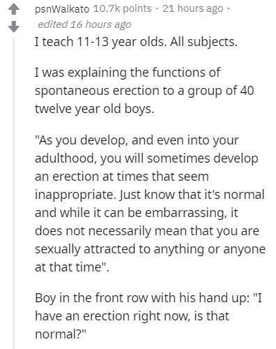 document - psnWaikato points. 21 hours ago edited 16 hours ago I teach 1113 year olds. All subjects. I was explaining the functions of spontaneous erection to a group of 40 twelve year old boys. "As you develop, and even into your adulthood, you will some