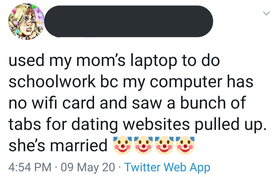 point - used my mom's laptop to do schoolwork bc my computer has no wifi card and saw a bunch of tabs for dating websites pulled up. she's married 09 May 20 Twitter Web App