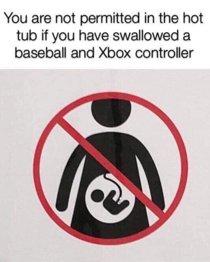 oddly specific rules - You are not permitted in the hot tub if you have swallowed a baseball and Xbox controller