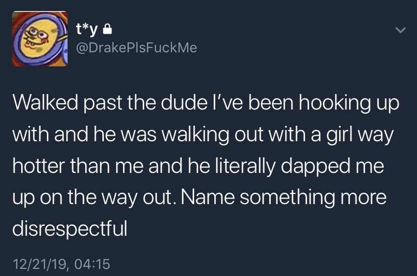 struggle memes - walked past the due I've been hooking up with and he was walking out with a girl way hotter than me and he literally dapped me up on the way out. Name something more disrespectful.