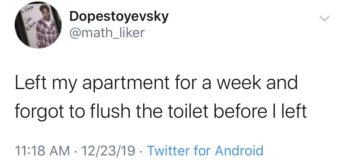 struggle memes - Left my apartment for a week and forgot to flush the toilet before I left