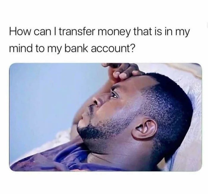 can i transfer money from my mind - How can I transfer money that is in my mind to my bank account?