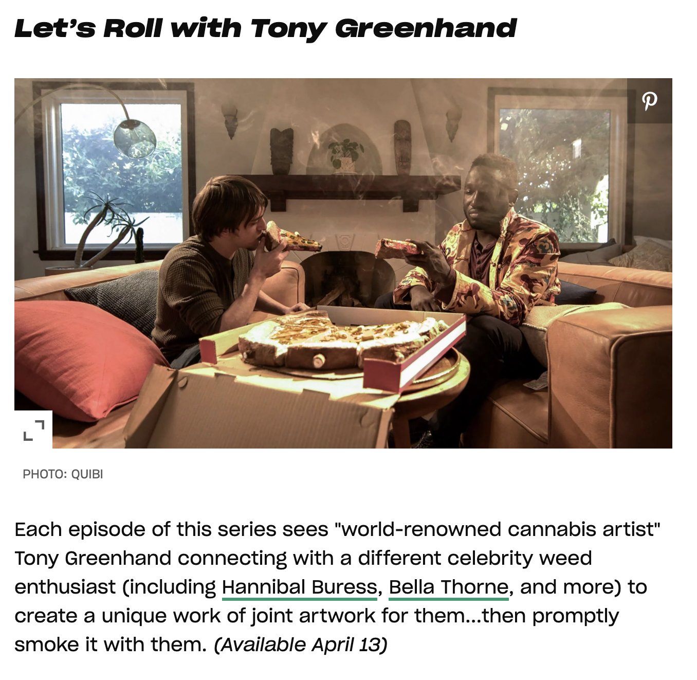 quibi show titles - let's roll with tony greenhand each episode of this series sees world renowned cannabis artist tony greenhand connecting wit ha different celebrity weed enthusiast. Including hannibal buress, bella thorne, and more to create a unique w
