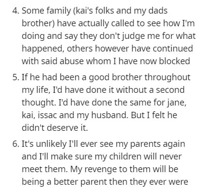 document - 4. Some family kai's folks and my dads brother have actually called to see how I'm doing and say they don't judge me for what happened, others however have continued with said abuse whom I have now blocked 5. If he had been a good brother throu
