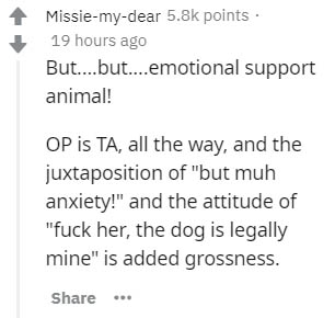 handwriting - Missiemydear points. 19 hours ago But....but....emotional support animal! Op is Ta, all the way, and the juxtaposition of "but muh anxiety!" and the attitude of "fuck her, the dog is legally mine" is added grossness.