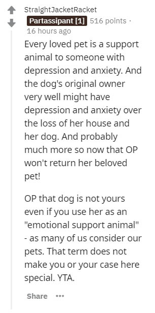 handwriting - StraightJacketRacket Partassipant 1 516 points 16 hours ago Every loved pet is a support animal to someone with depression and anxiety. And the dog's original owner very well might have depression and anxiety over the loss of her house and h