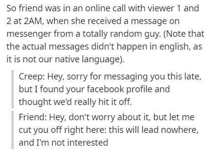 handwriting - So friend was in an online call with viewer 1 and 2 at 2AM, when she received a message on messenger from a totally random guy. Note that the actual messages didn't happen in english, as it is not our native language. Creep Hey, sorry for me