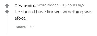 angle - MrChemical Score hidden . 16 hours ago He should have known something was afoot.