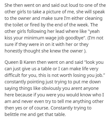 She then went on and said out loud to one of the other girls to take a picture of me, she will speak to the owner and make sure I'm either cleaning the toilet or fired by the end of the week. The other girls ing her lead where "yeah kiss your minimum wage