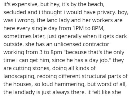 eros in scorpio - it's expensive, but hey, it's by the beach, secluded and i thought i would have privacy. boy, was i wrong. the land lady and her workers are here every single day from 1PM to 8PM, sometimes later, just generally when it gets dark outside