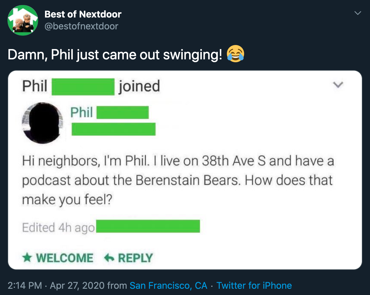bad neighbors - Damn, Phil just came out swinging! Phil joined Phil Hi neighbors, I'm Phil. I live on 38th Ave S and have a podcast about the Berenstain Bears. How does that make you feel?
