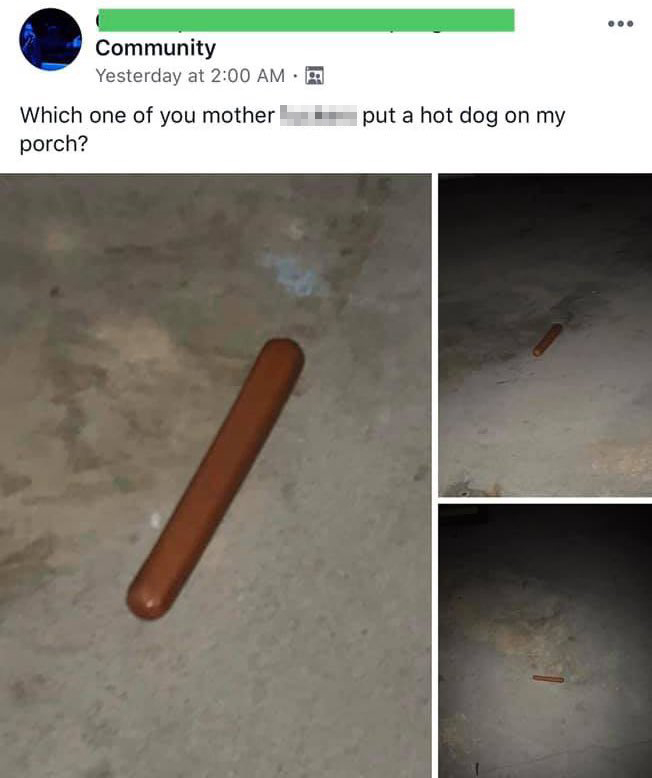 bad neighbors - Which one of you mother fuckers put a hot dog on my porch?