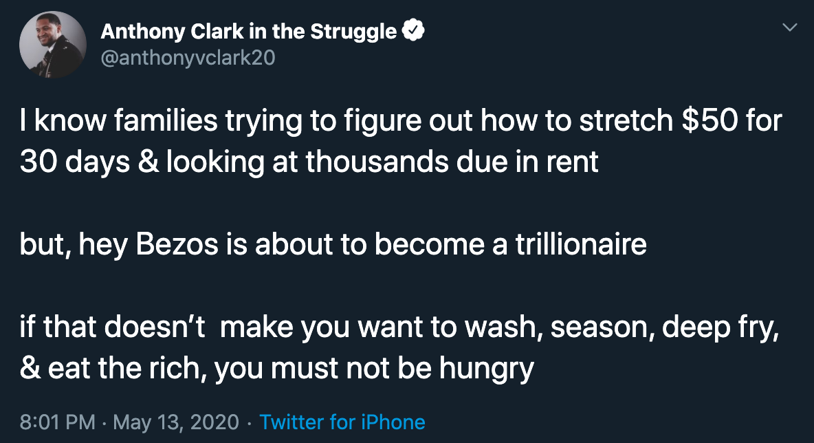 I know families trying to figure out how to stretch $50 for 30 days & looking at thousands due in rent but, hey Bezos is about to become a trillionaire if that doesn't make you want to wash, season, deep fry, & eat the rich you must not be hungry