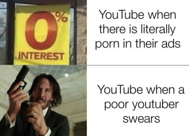 presentation - . YouTube when there is literally porn in their ads Interest YouTube when a poor youtuber swears