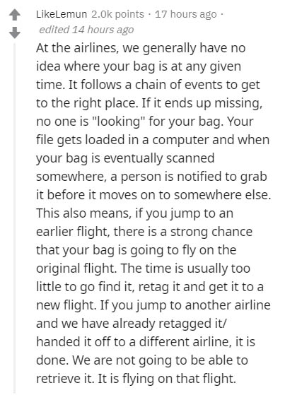 insider secrets - document - Lemun points . 17 hours ago edited 14 hours ago At the airlines, we generally have no idea where your bag is at any given time. It s a chain of events to get to the right place. If it ends up missing, no one is
