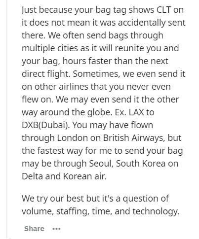 insider secrets - baekyeol - Just because your bag tag shows Clt on it does not mean it was accidentally sent there. We often send bags through multiple cities as it will reunite you and your bag, hours faster than the next direct flight. Sometimes, we ev