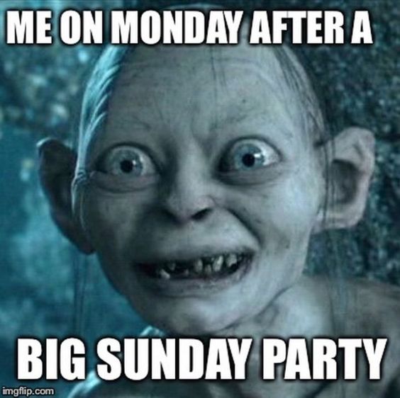 funny sunday memes - golem lord of the rings Me On Monday After A Big Sunday Party