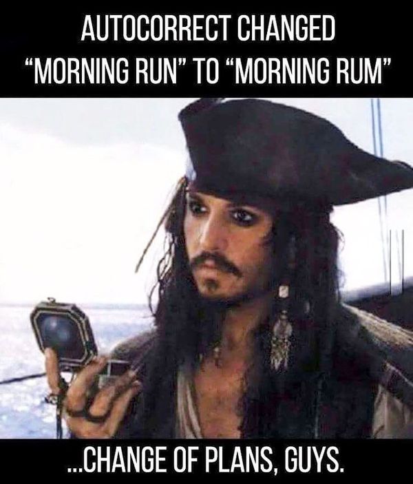 funny sunday memes - Autocorrect Changed morning run to morning rum. Change of plans guys