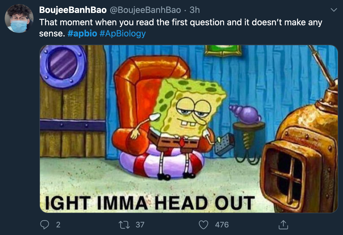 ap bio 2020 - i m going to head out - Boujee BanhBao 3h That moment when you read the first question and it doesn't make any sense. o Od Ight Imma Head Out 2 t2 37 476