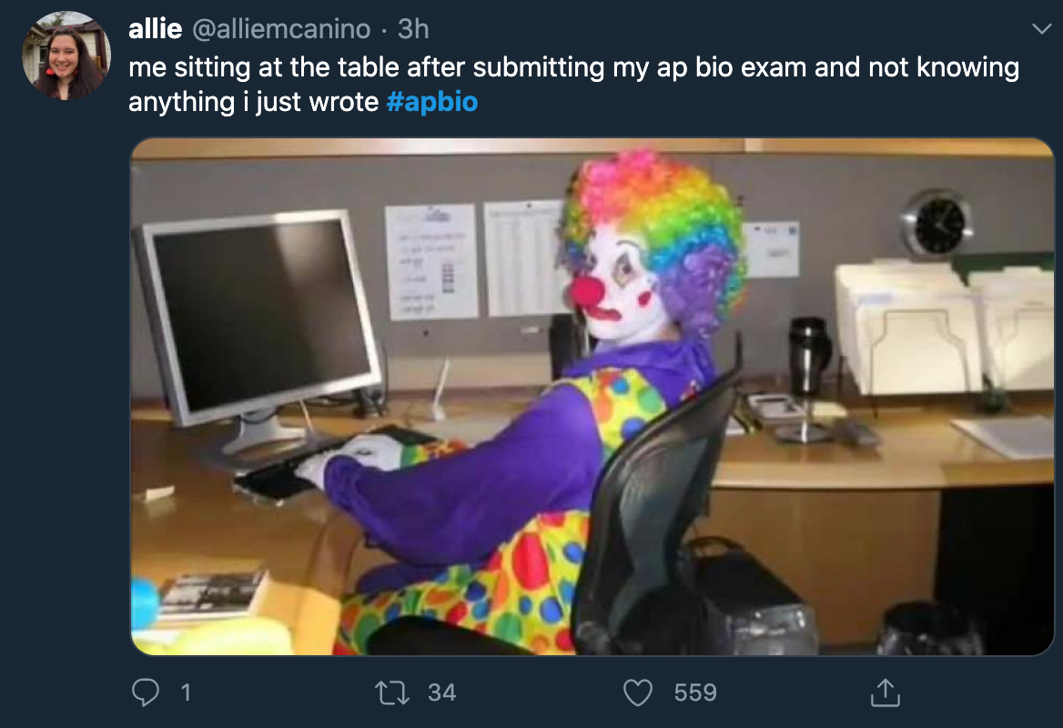 ap bio 2020 - clown twitter - allie 3h me sitting at the table after submitting my ap bio exam and not knowing anything i just wrote 27 34 559