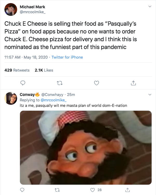 photo caption - Michael Mark Chuck E Cheese is selling their food as "Pasqually's Pizza" on food apps because no one wants to order Chuck E. Cheese pizza for delivery and I think this is nominated as the funniest part of this pandemic . Twitter for iPhone