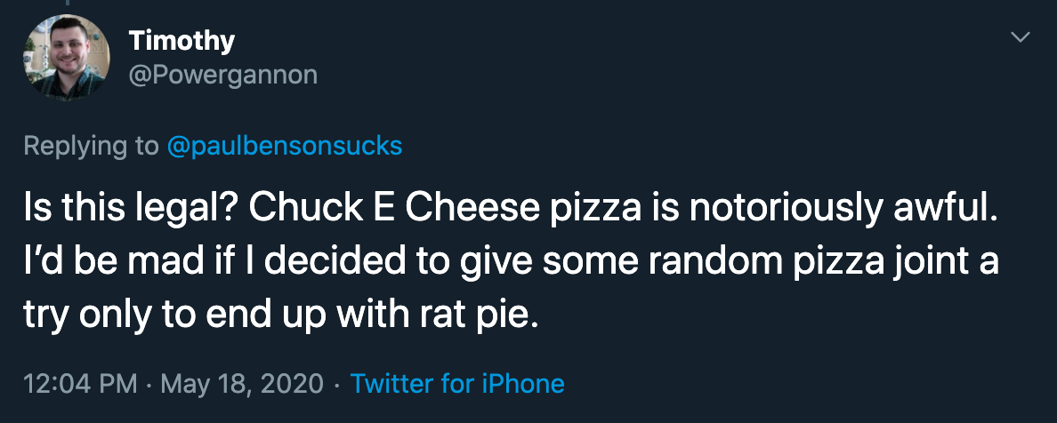 Is this legal? Chuck E Cheese pizza is notoriously awful. I'd be mad if I decided to give some random pizza joint a try only to end up with rat pie.