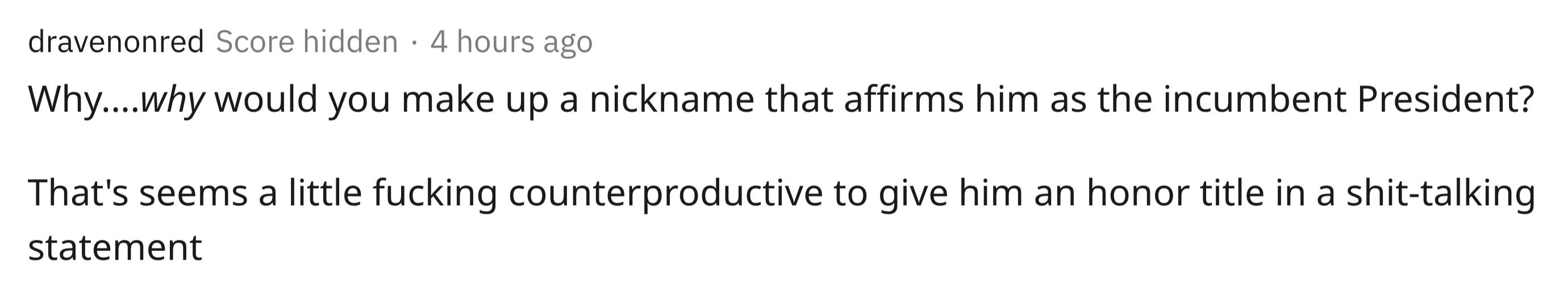 biogas energy - dravenonred Score hidden 4 hours ago Why....why would you make up a nickname that affirms him as the incumbent President? That's seems a little fucking counterproductive to give him an honor title in a shittalking statement