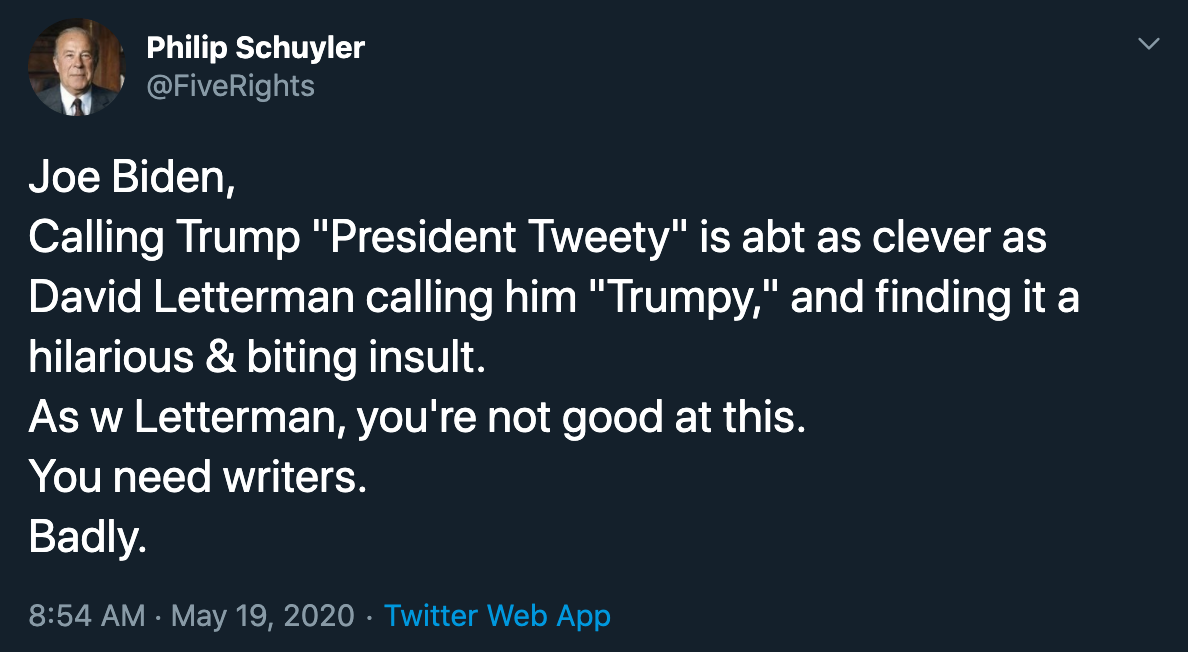 Joe Biden, Calling Trump president tweety is about as clever as david letterman calling him Trumpy and finding it a hilarious and biting insult. As with Letterman, you're not good at this. You need writers. Badl.y