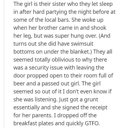 document - The girl is their sister who they let sleep in after hard partying the night before at some of the local bars. She woke up when her brother came in and shook her leg, but was super hung over. And turns out she did have swimsuit bottoms on under