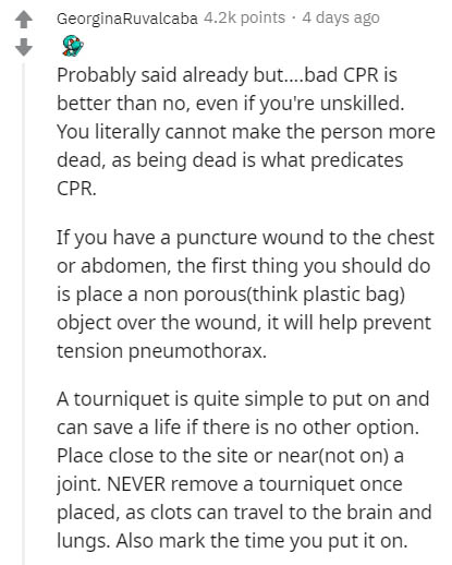 document - GeorginaRuvalcaba points . 4 days ago Probably said already but....bad Cpr is better than no, even if you're unskilled. You literally cannot make the person more dead, as being dead is what predicates Cpr. If you have a puncture wound to the ch