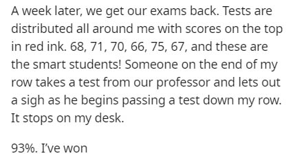 handwriting - A week later, we get our exams back. Tests are distributed all around me with scores on the top in red ink. 68, 71, 70, 66, 75, 67, and these are the smart students! Someone on the end of my row takes a test from our professor and lets out a