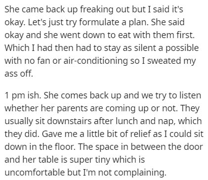 document - She came back up freaking out but I said it's okay. Let's just try formulate a plan. She said okay and she went down to eat with them first. Which I had then had to stay as silent a possible with no fan or airconditioning so I sweated my ass of