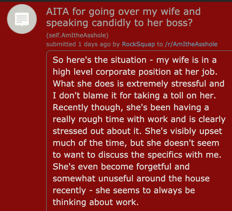 Aita for going over my wife and speaking candidly to her boss? - So here's the situation my wife is in a high level corporate position at her job. What she does is extremely st