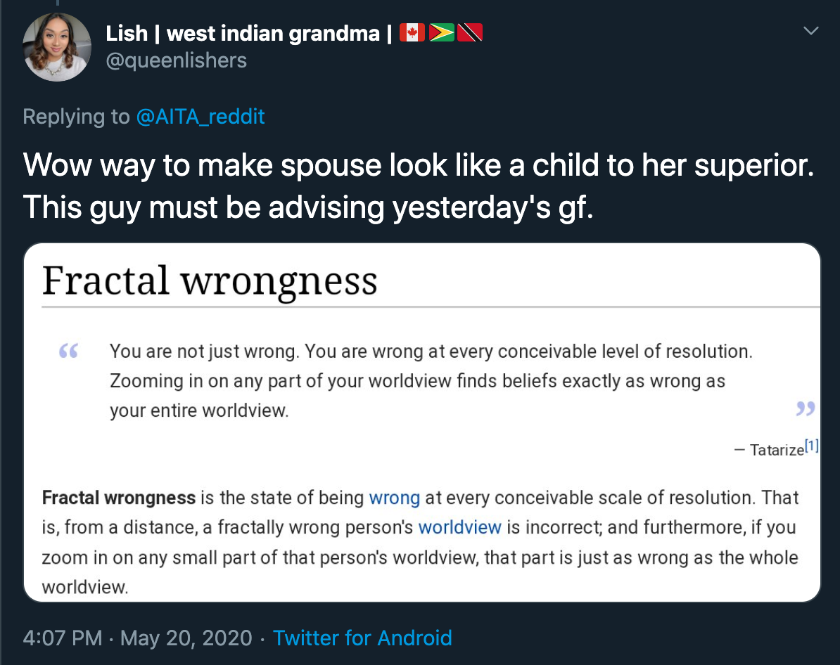 Lish | west indian grandma | Wow way to make spouse look a child to her superior. This guy must be advising yesterday's gf. Fractal wrongness You are not just wrong. You are wrong at every conceivable level of resolution. Zooming in on any part of your…