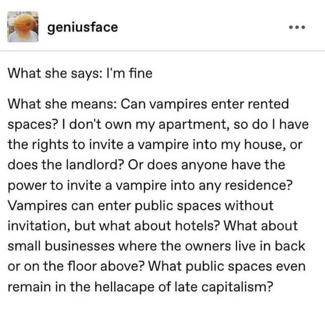 What she says I'm fine - What she means Can vampires enter rented spaces? I don't own my apartment, so do I have the rights to invite a vampire into my house, or does the landlord? Or does anyone have the power to invite a vampire into
