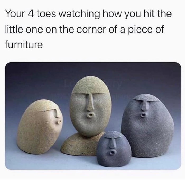 oooooo rock meme - Your 4 toes watching how you hit the little one on the corner of a piece of furniture